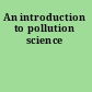 An introduction to pollution science