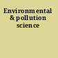 Environmental & pollution science