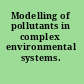 Modelling of pollutants in complex environmental systems.