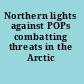 Northern lights against POPs combatting threats in the Arctic /