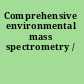 Comprehensive environmental mass spectrometry /