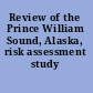 Review of the Prince William Sound, Alaska, risk assessment study