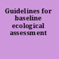 Guidelines for baseline ecological assessment