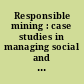 Responsible mining : case studies in managing social and environmental risks in the developed world /