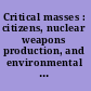 Critical masses : citizens, nuclear weapons production, and environmental destruction in the United States and Russia /