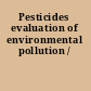 Pesticides evaluation of environmental pollution /