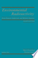 Environmental radioactivity from natural, industrial, and military sources /