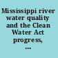 Mississippi river water quality and the Clean Water Act progress, challenges, and opportunities /