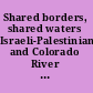 Shared borders, shared waters Israeli-Palestinian and Colorado River Basin water challenges /