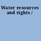 Water resources and rights /