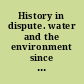 History in dispute. water and the environment since 1945 : global perspectives /