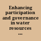 Enhancing participation and governance in water resources management conventional approaches and information technology /