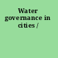 Water governance in cities /