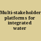 Multi-stakeholder platforms for integrated water management