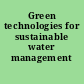 Green technologies for sustainable water management /