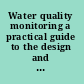 Water quality monitoring a practical guide to the design and implementation of freshwater quality studies and monitoring programmes /