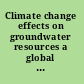 Climate change effects on groundwater resources a global synthesis of findings and recommendations /