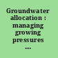 Groundwater allocation : managing growing pressures on quantity and quality.