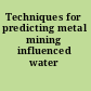 Techniques for predicting metal mining influenced water /