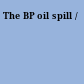 The BP oil spill /