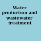 Water production and wastewater treatment