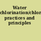 Water chlorination/chloramination practices and principles