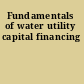 Fundamentals of water utility capital financing