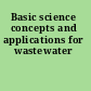 Basic science concepts and applications for wastewater