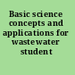 Basic science concepts and applications for wastewater student workbook.