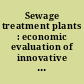 Sewage treatment plants : economic evaluation of innovative technologies for energy efficiency /