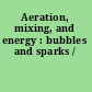 Aeration, mixing, and energy : bubbles and sparks /