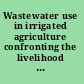 Wastewater use in irrigated agriculture confronting the livelihood and environmental realities /