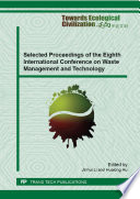 Selected proceedings of the eighth International Conference on Waste Management and Technology : selected, peer reviewed papers from the eighth International Conference on Waste Management and Technology (ICWMT 8), October 23-25, 2013, Shanghai, China /