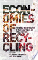 Economies of recycling the global transformations of materials, values and social relations /