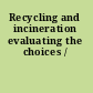 Recycling and incineration evaluating the choices /