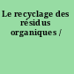 Le recyclage des résidus organiques /