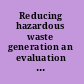 Reducing hazardous waste generation an evaluation and a call for action /