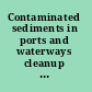 Contaminated sediments in ports and waterways cleanup strategies and technologies /