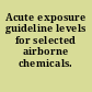 Acute exposure guideline levels for selected airborne chemicals.