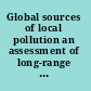 Global sources of local pollution an assessment of long-range transport of key air pollutants to and from the United States /