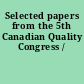 Selected papers from the 5th Canadian Quality Congress /