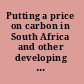 Putting a price on carbon in South Africa and other developing countries /