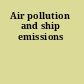Air pollution and ship emissions