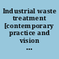 Industrial waste treatment [contemporary practice and vision for the future] /