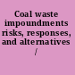 Coal waste impoundments risks, responses, and alternatives /
