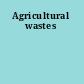 Agricultural wastes