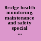 Bridge health monitoring, maintenance and safety special topic volume with invited peer reviewed papers only /