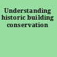 Understanding historic building conservation