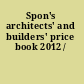 Spon's architects' and builders' price book 2012 /