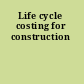 Life cycle costing for construction